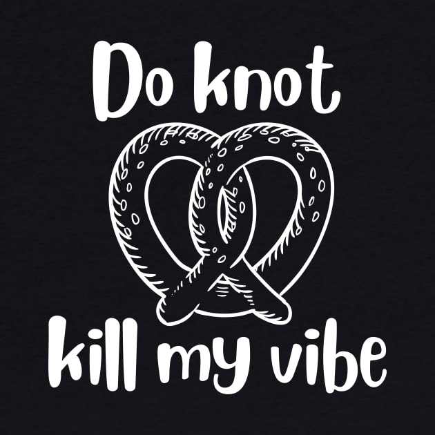 Do Knot Kill My Vibe - White by NaturalJimbo